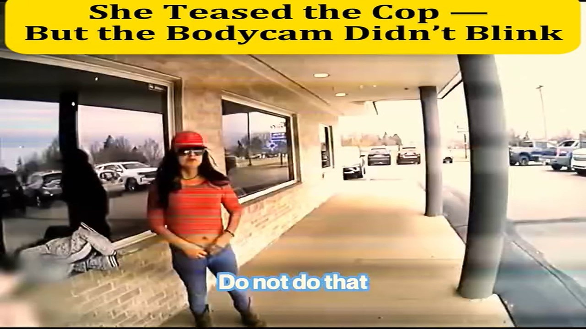 Full Video : H1707026_She Teased Cop But Bodycam Didn t Blink